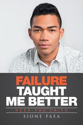 Failure Taught Me Better: Keep the Faith by Paea, Sione