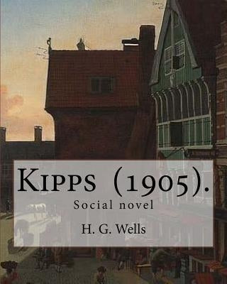 Kipps (1905). By: H. G. Wells: Social novel by Wells, H. G.