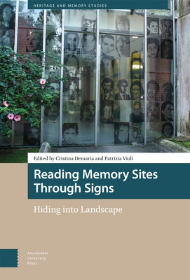 Reading Memory Sites Through Signs: Hiding Into Landscape by DeMaria, Cristina