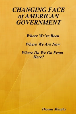 CHANGING FACE of AMERICAN GOVERNMENT by Murphy, Thomas