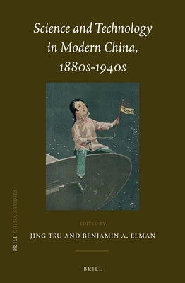 Science and Technology in Modern China, 1880s-1940s by Tsu, Jing