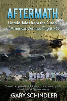 AFTERMATH Untold Tales from the Crash of American Airlines Flight 965 by Schindler, Gary