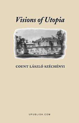 Visions of Utopia by Szechenyi, Laszlo