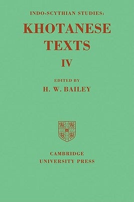 Indo-Scythian Studies: Being Khotanese Texts Volume IV: Volume 4 by Bailey, Harold Walter