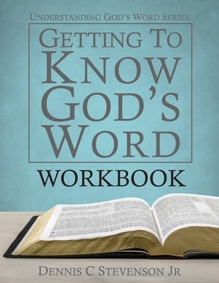 Getting to Know God's Word WORKBOOK: How 66 Books of the Bible Tell God's Story by Stevenson, Dennis C.