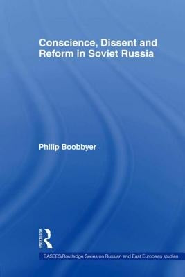 Conscience, Dissent and Reform in Soviet Russia by Boobbyer, Philip