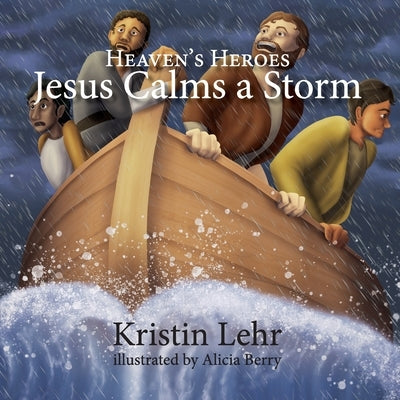 Jesus Calms a Storm by Lehr, Kristin