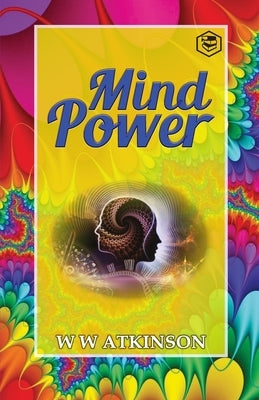 Mind Power: The Secret of Mental Magic by Atkinson, William Walker