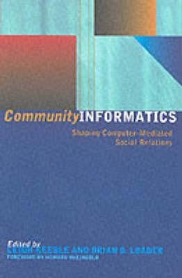 Community Informatics: Shaping Computer-Mediated Social Networks by Eagle, Dave