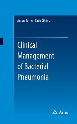 Clinical Management of Bacterial Pneumonia by Torres, Antoni