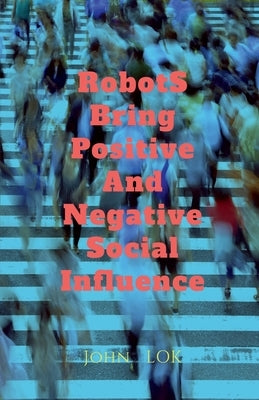 Robots Bring What Social Influence by Lok, John