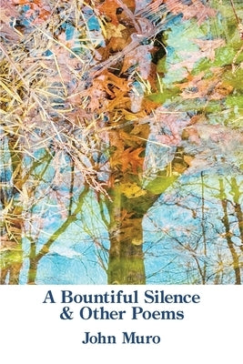 A Bountiful Silence: & Other Poems by Muro, John