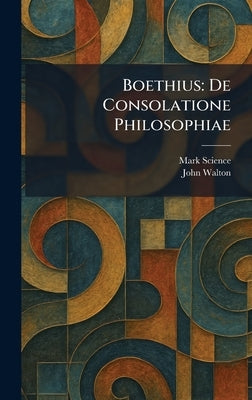 Boethius: De Consolatione Philosophiae by Science, Mark