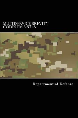 Multiservice Brevity Codes FM 3-97.18: MCRP 3-25B NTTP 6-02.1 AFTTP(i) 3-2.5 by Anderson, Taylor