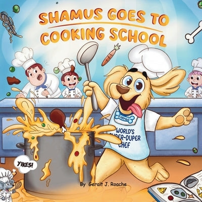 Shamus Goes To Cooking School by J. Roache, Gerald
