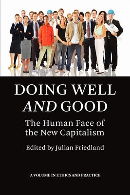 Doing Well and Good: The Human Face of the New Capitalism (Hc) by Friedland, Julian