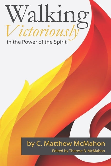Walking Victoriously in the Power of the Spirit by McMahon, Therese B.