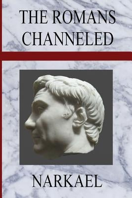 The Romans Channeled by Narkael