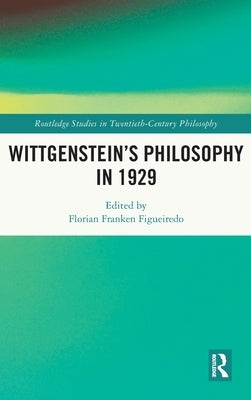 Wittgenstein's Philosophy in 1929 by Figueiredo, Florian Franken