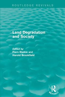 Land Degradation and Society by Blaikie, Piers