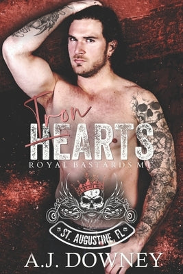 Iron Hearts: Royal Bastards MC: St. Augustine Chapter by Downey, A. J.