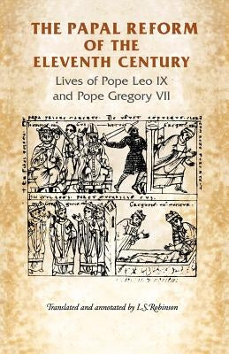 The Papal Reform of the Eleventh Century: Lives of Pope Leo IX and Pope Gregory VII by Robinson, Ian