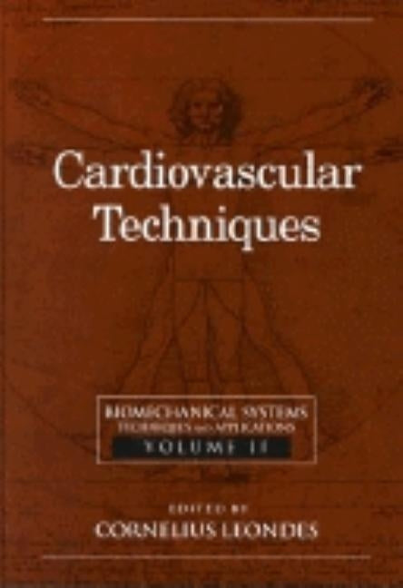 Biomechanical Systems: Techniques and Applications, Volume II: Cardiovascular Techniques by Leondes, Cornelius T.