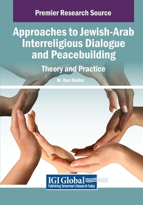 Approaches to Jewish-Arab Interreligious Dialogue and Peacebuilding: Theory and Practice by Mollov, M. Ben