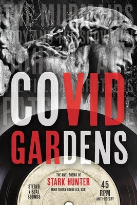 COVID Gardens: The Anti-Poems of Stark Hunter by Hunter, Stark