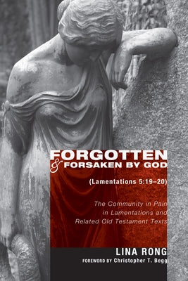 Forgotten and Forsaken by God (Lamentations 5: 19-20) by Rong, Lina
