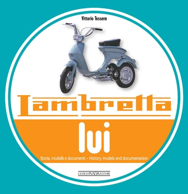 Lambretta Lui: History, Models and Documentation by Tessera, Vittorio