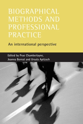 Biographical Methods and Professional Practice: An International Perspective by Chamberlayne, Prue
