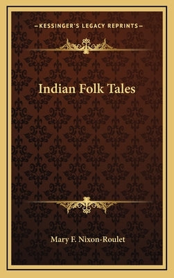 Indian Folk Tales by Nixon-Roulet, Mary F.