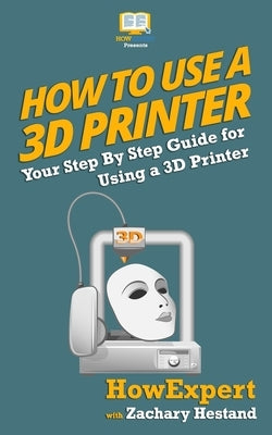 How To Use a 3D Printer by Hestand, Zachary