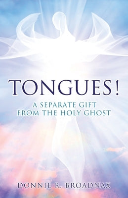 Tongues! a Separate Gift from the Holy Ghost by Broadnax, Donnie R.
