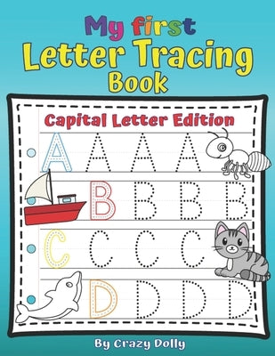 My First Letters Tracing Book - Capital Letters Edition: Learn to Write Activity Workbook for Kids by Dolly, Crazy