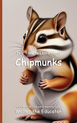 It's Time to Learn about Chipmunks by Walter the Educator