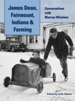 James Dean, Fairmount, Indiana & Farming (hardback): Conversations with Marcus Winslow by Winslow, Marcus