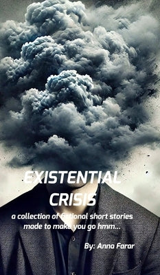Existential Crisis: A collection of stories that make you go hmm... by Farar, Anna