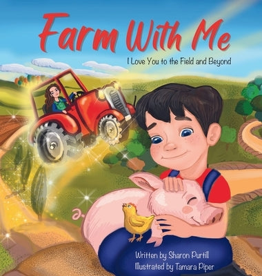 Farm With Me: I Love You to the Field and Beyond (Mother and Son Edition) by Purtill, Sharon