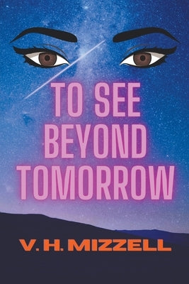 To See Beyond Tomorrow by Mizzell, V. H.