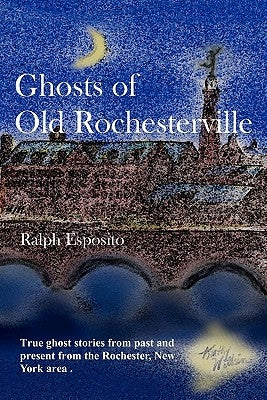 Ghosts Of Old Rochesterville by Esposito, Ralph