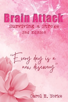 Brain Attack 2nd Edition: Surviving a Stroke by Yorke, Carol E.