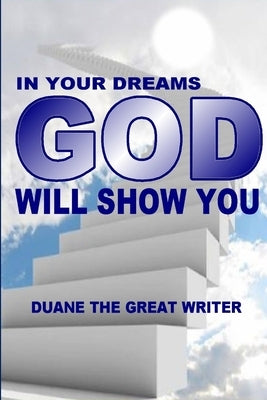 In Your Dreams God Will Show You by The Great Writer, Duane
