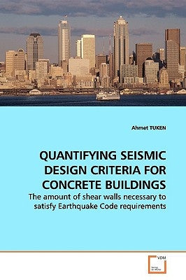 Quantifying Seismic Design Criteria for Concrete Buildings by Tuken, Ahmet