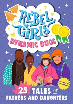 Rebel Girls Dads and Daughters: 25 Tales of Teamwork and Fun by Rebel Girls