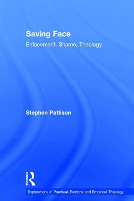 Saving Face: Enfacement, Shame, Theology by Pattison, Stephen