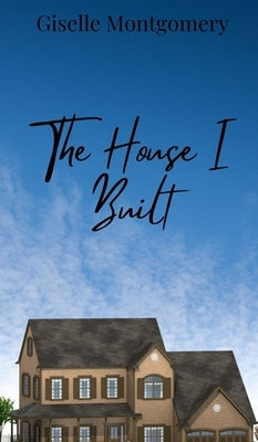 The House I Built by Montgomery, Giselle