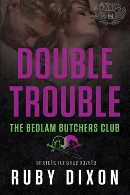 Double Trouble: A Bedlam Butchers MC Romance by Dixon, Ruby