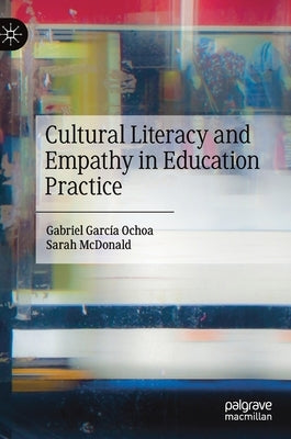 Cultural Literacy and Empathy in Education Practice by Garc? Ochoa, Gabriel